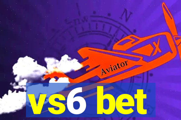 vs6 bet